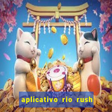 aplicativo rio rush paga mesmo